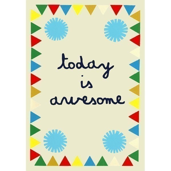 Today Is Awesome Print