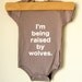 Baby onesie - I'm Being Raised By Wolves (3-6mo)