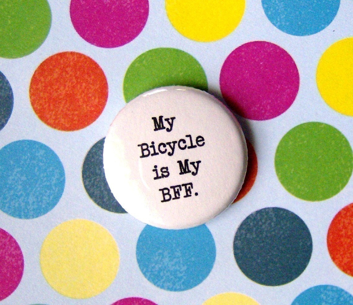 My Bicycle is My BFF-1 Inch Pinback Button and more.