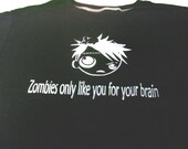 Zombies only like you for your brain t-shirt