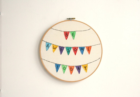 Hand Embroidery Hoop- Be Awesome Today - Personalized Stitched Pennant Banner