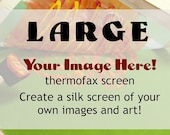 Your Image Here Custom Image Thermofax Screen (large)