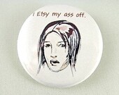 Etsy My Ass Off Button