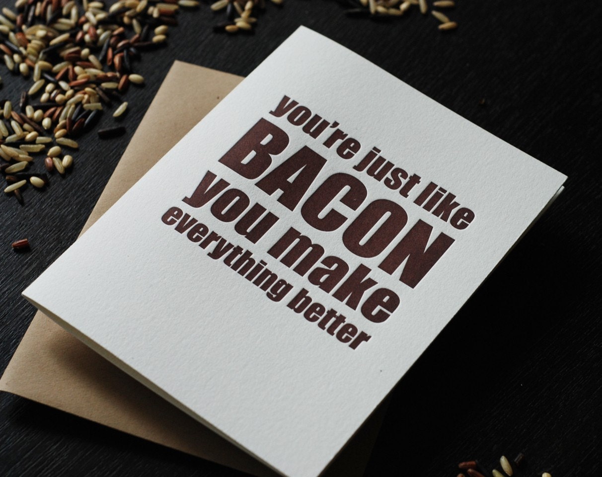 You're like bacon you make everything better