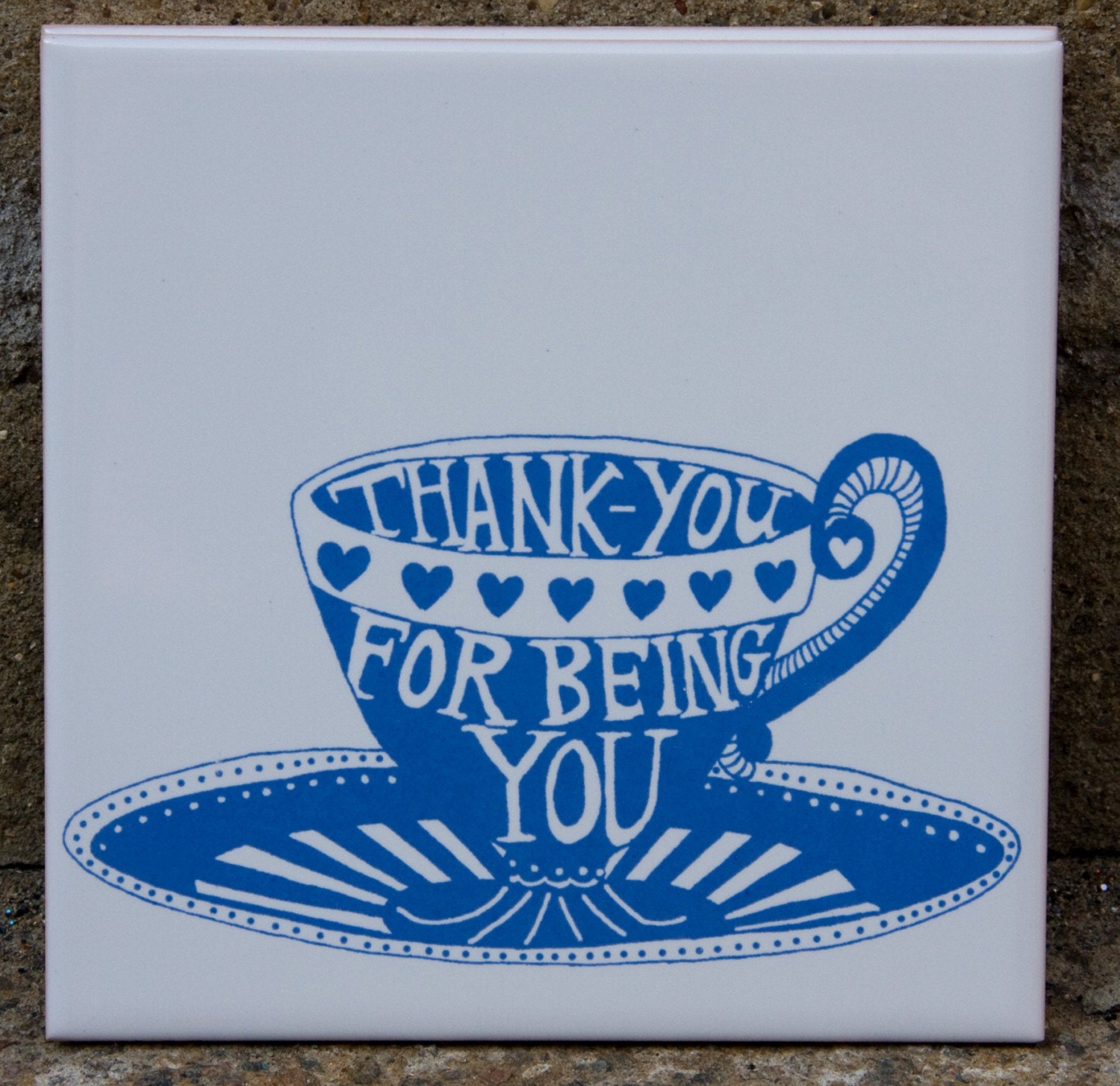 Thank You For Being You Hand Printed and Fired Tile