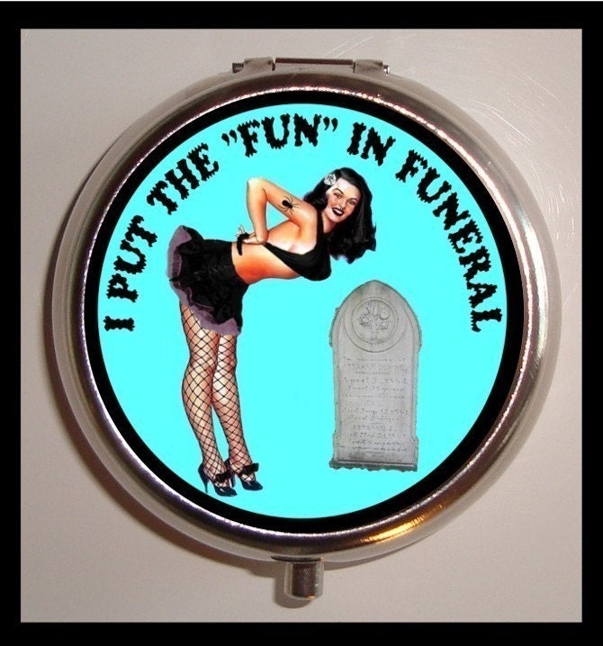 I Put the FUN in FUNERAL Goth Girl Psychobilly Pill box Pillbox Case Holder for Vitamins Drugs Birth Control