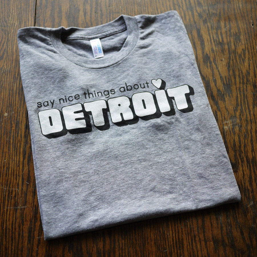 Say Nice Things About Detroit T-Shirt (Emily Gail) (Sizes: XS,S,M,L,XL,2XL)