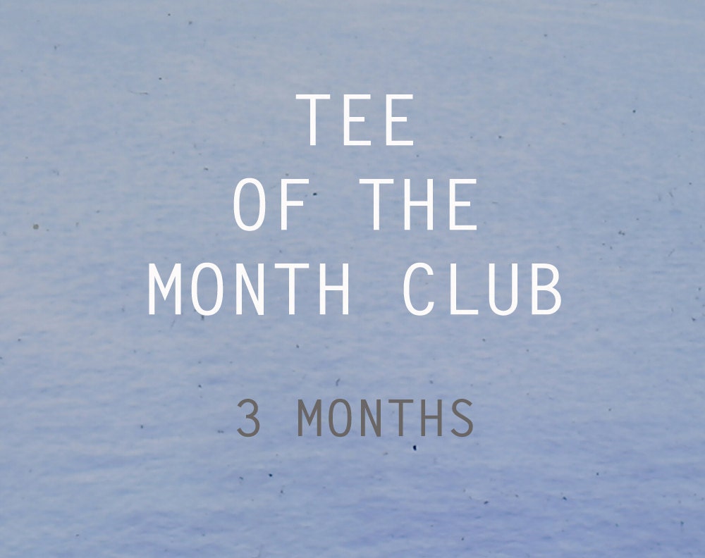 Tee of the Month Club / 3 months
