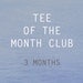 Tee of the Month Club / 3 months