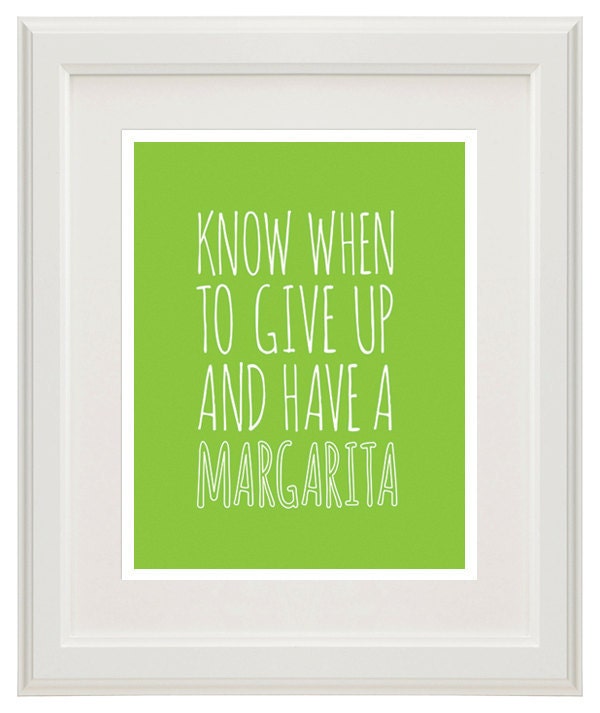 Margarita Quote - Know When To Give Up And Have A Margarita - 8x10 Print