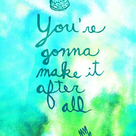You're Gonna Make it After All art print by elloh on Etsy