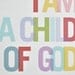 8x10 I Am a Child of God Print Multi