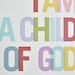 5x7 I Am a Child of God Multi