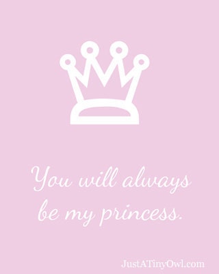 You Will Always Be My Princess or Prince Art Print - 8x10 Print
