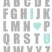 Nursery Art Print, Alphabet With I Heart U - ANY COLOR SCHEME - or Aqua and Gray 11 x 14
