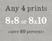 Any Four 8x10 or 8x8 Prints
