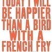 the original on etsy - best selling, today i will be happier than a bird with a french fry - SO VERY HAPPY (pick your color)
