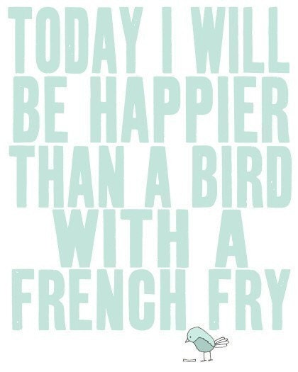 the original on etsy - best selling, today i will be happier than a bird with a french fry - SO VERY HAPPY (pick your color)