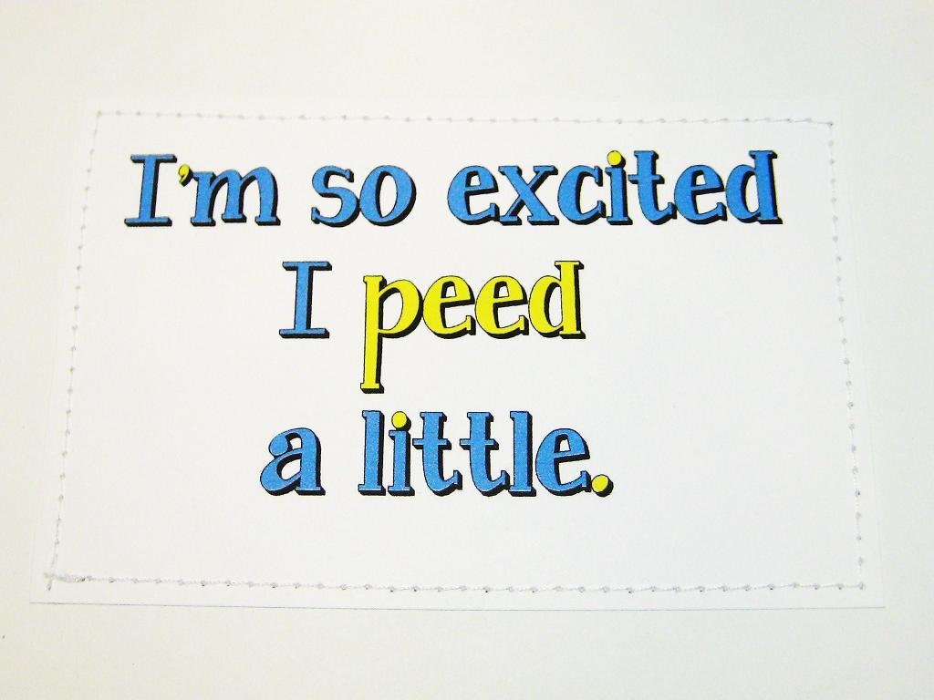Funny handmade card. I'm so excited I peed a little.