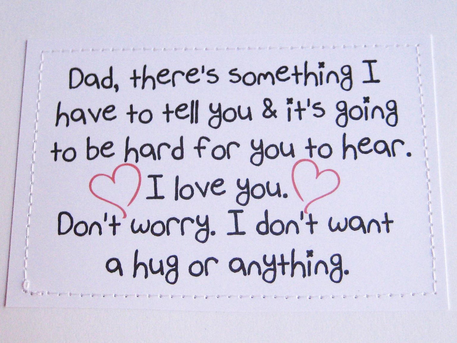 Funny card for Dad. There's something I have to tell you. I love you Dad.