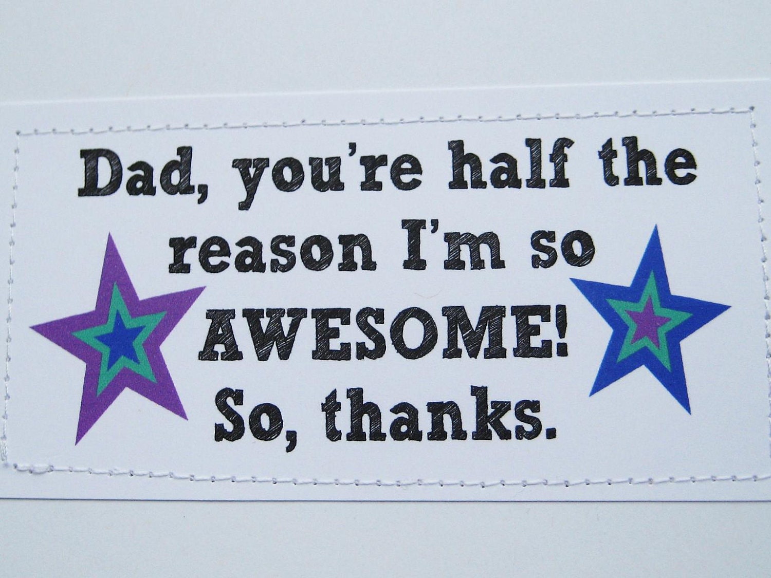 Sweet card for Dad. You're half the reason I'm so awesome. So thanks.