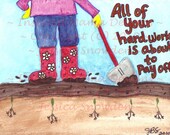 Garden Art Watercolor Drawing 5x7 "Your Hard Work" Print Reproduction