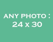 Any Photograph: Size 24" x 30".