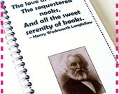 The love of learning, The sequestered nooks, And all the sweet serenity of books. -LONGFELLOW - Recycled Notebook / Upcycled Journal