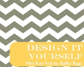 MINI KEY Chain Fob Keychain - Design It Yourself - DIY - You Choose the Fabric