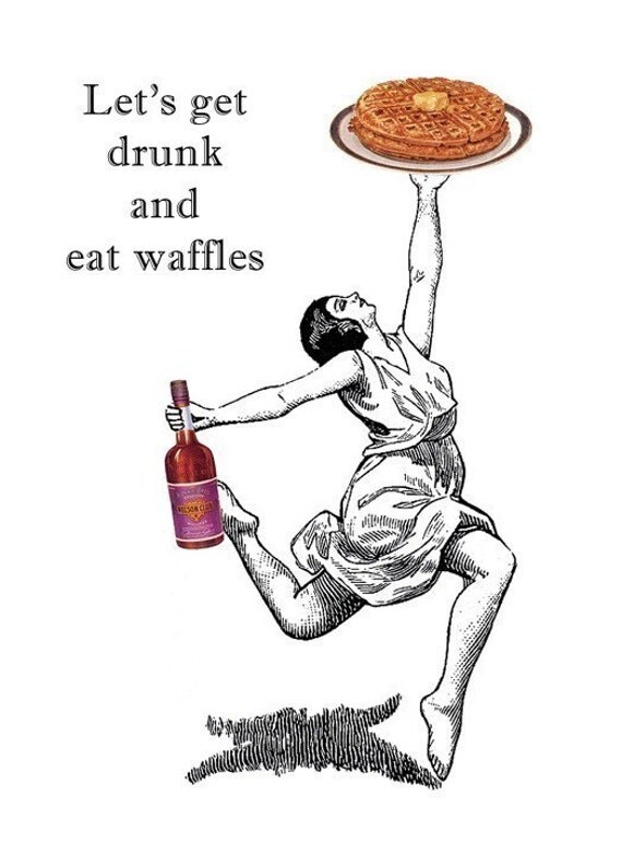 Lets Get Drunk and Eat Waffles - white - 5 x 7 Print
