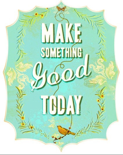 Large- Make something good today in blue- 13 x 19 print