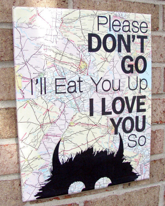 Reserved for TwoBirdsBoutique----Where the Wild Things Are - Please Don't Go I'll Eat You Up I Love You So" - Vintage Map Art