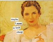 ATPC34 - Anne Taintor Postcard Magnet - maybe I want to look cheap - Funny Retro - Great for Fridge, Thank You Gift, Stocking Stuffer