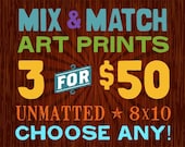 Mix and Match Art Prints - 3 for fifty bucks, 8x10, unmatted and awesome