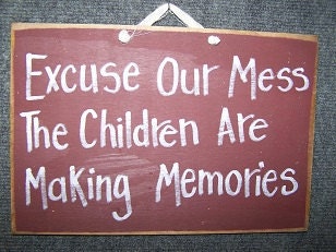 Excuse our Mess the Children are making memories sign wood great mom gift