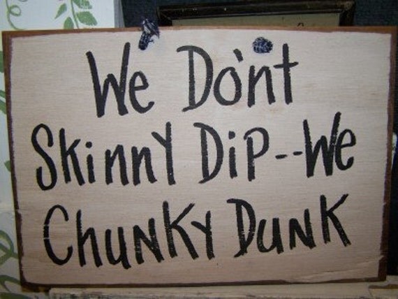 We dont SKINNY DIP we Chunky Dunk sign wood Primitive Hand Lettered
