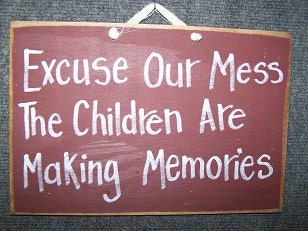Excuse our Mess the Children are making memories sign wood great mom gift