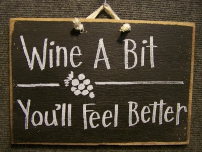 Wine a Bit You'll feel better wood sign