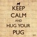 Keep Calm and Hug Your Pug Digital Collage sheet Download Transfer tote bag, Pillows, Tea Towels and more