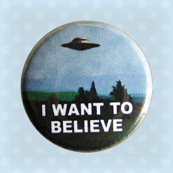 I Want To Believe - 1 Inch Pinback Button
