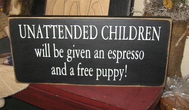 Unattended Children will be given an Espresso and a Free Puppy Primitive Handpainted wood sign plaque