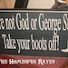 If Your Not God or George Strait Take Your Boots OFF Funny Handpainted Primitive Wood Sign Plaque
