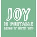 Joy Is Portable, a Motivational Poster 8x8