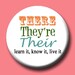 There. They're. Their. Spell responsibly. 1.25 inch button