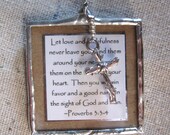 Let love and faithfulness never leave you, bind them around your neck, write the on the tablet of your heart...Hand Soldered Glass Pendant