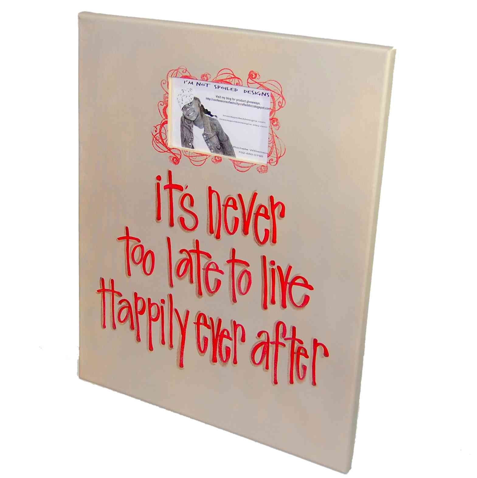 It's never too late to live happily ever after 16x20 Canvas Picture Frame