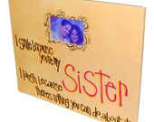 I smile because you're my sister, I laugh because there's nothing you can do about it canvas picture frame 16x20