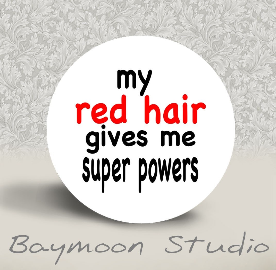 My red hair gives me Super Powers - PINBACK BUTTON - 1.25 inch round
