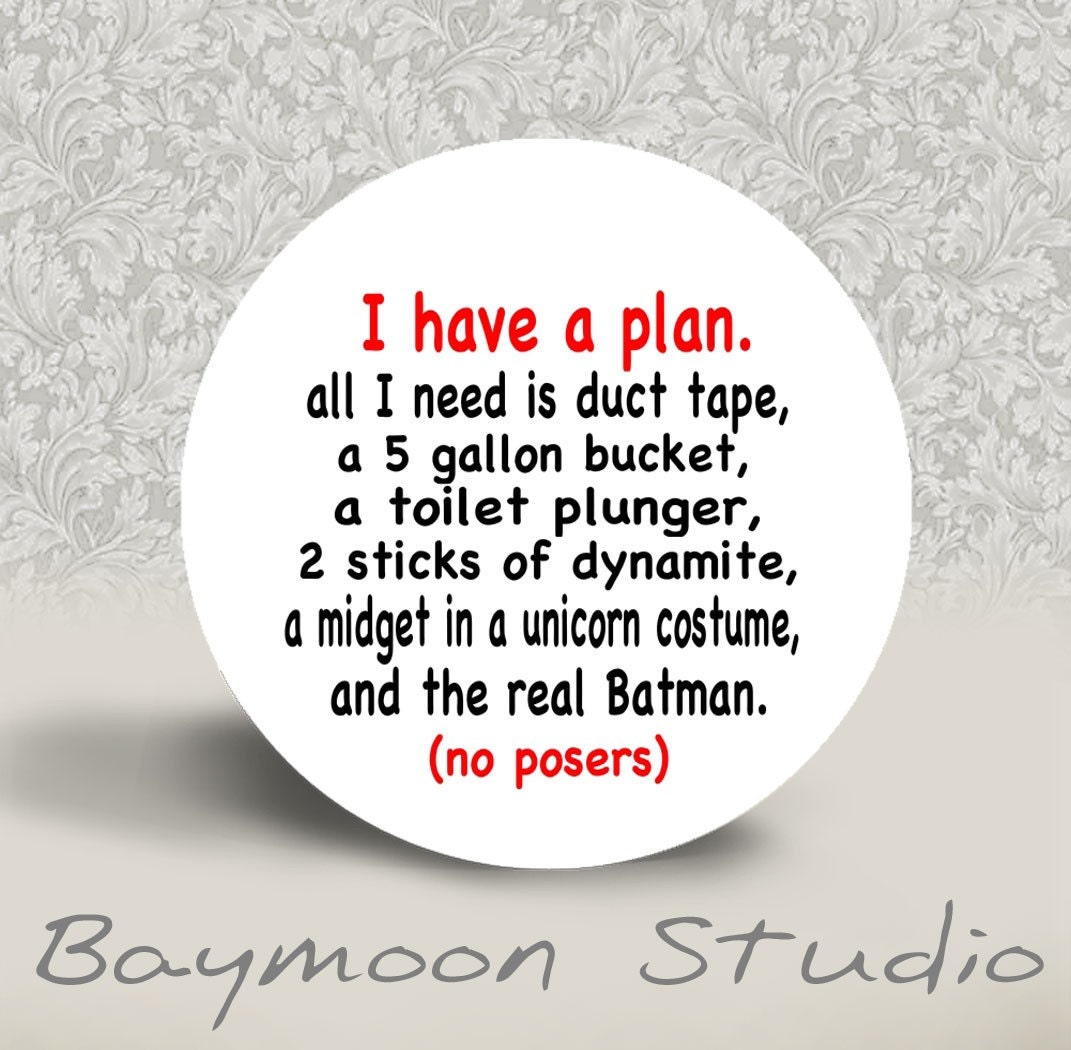 I Have a Plan. All I need is Duct Tape. . . . . . . - PINBACK BUTTON - 1.25 inch round