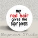 My red hair gives me Super Powers - PINBACK BUTTON - 1.25 inch round